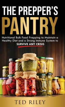 Hardcover The Prepper's Pantry: Nutritional Bulk Food Prepping to Maintain a Healthy Diet and a Strong Immune System to Survive Any Crisis Book