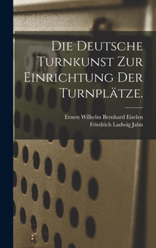 Hardcover Die Deutsche Turnkunst zur Einrichtung der Turnplätze. [German] Book