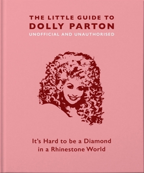 Hardcover The Little Guide to Dolly Parton: It's Hard to Be a Diamond in a Rhinestone World Book