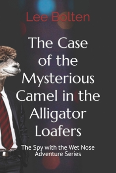 Paperback The Case of the Mysterious Camel in the Alligator Loafers: The Spy with the Wet Nose Adventure Series Book