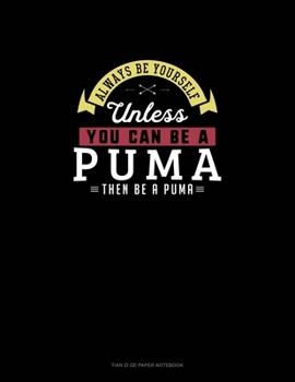 Paperback Always Be Yourself Unless You Can Be A Puma Then Be A Puma: Tian Zi Ge Paper Notebook Book
