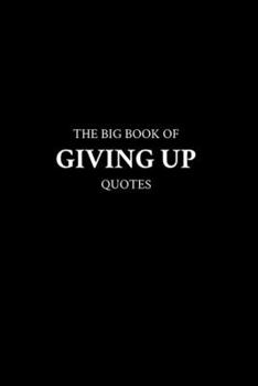 Paperback The Big Book of Giving Up Quotes Book