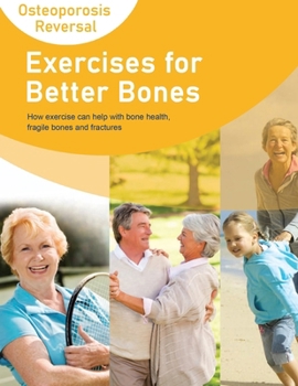 Paperback Exercises for Better Bones - How Exercise C&#1072;&#1087; Hel&#1088; With Bone Health, Fragile Bones and Fractures Book