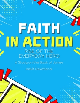 Paperback Faith in Action: Rise of the Everyday Hero: Adult Devotional Book