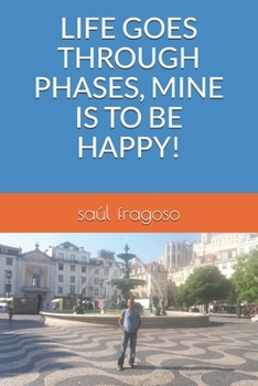 Paperback Life Goes Through Phases, Mine Is to Be Happy! Book