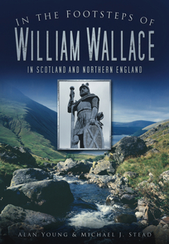 Paperback In the Footsteps of William Wallace: In Scotland and Northern England Book