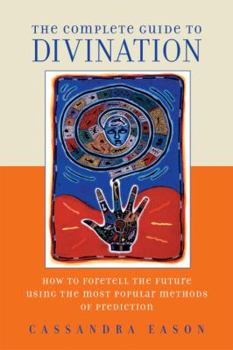 Paperback The Complete Guide to Divination: How to Foretell the Future Using the Most Popular Methods of Prediction Book