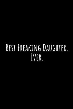Paperback Best Freaking Daughter. Ever.: A Wide Ruled Notebook Book
