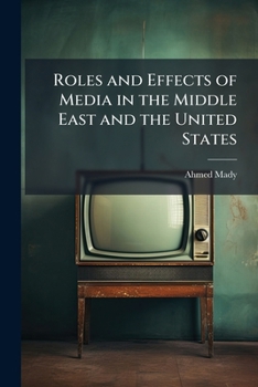 Roles and Effects of Media in the Middle East and the United States