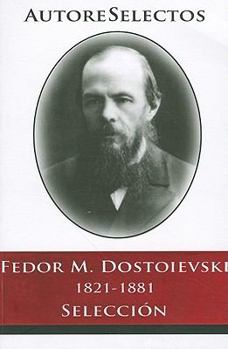 Paperback Fedor M. Dostoevski 1821-1881 Seleccion = Fedor M. Dostoevski 1821-1881 Selection [Spanish] Book