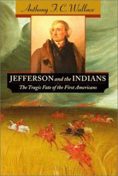 Hardcover Jefferson and the Indians: The Tragic Fate of the First Americans Book