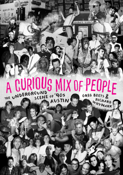 Paperback A Curious Mix of People: The Underground Scene of '90s Austin Book