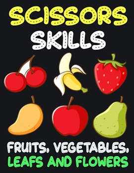 Paperback Scissors Skills Fruits, Vegetables, Leaf and Flowers: Cut and Paste Activity Book for Kids, Toddlers and Preschoolers Book