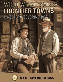 Paperback Frontier Towns: A Western Coloring Book: The Adventure of Western Life Awaits Your Artistry Book