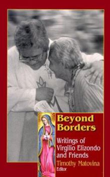 Paperback Beyond Borders: Writings of Virgilio Elizondo and Friends Book