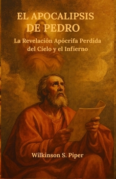 Paperback El Apocalipsis de Pedro: La Revelación Apócrifa Perdida del Cielo y el Infierno [Spanish] Book