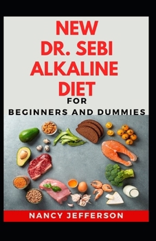 Paperback New Dr. Sebi Alkaline Diet For Beginners And Dummies: Delectable Dr. Sebi Alkaline Diet Recipes For Staying Healthy And Feeling Good Book