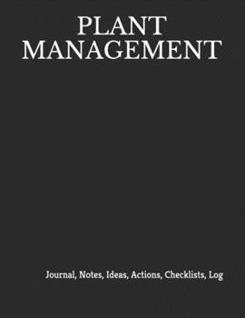 PLANT MANAGEMENT: Journal, Notes, Ideas, Actions, Checklists, Log