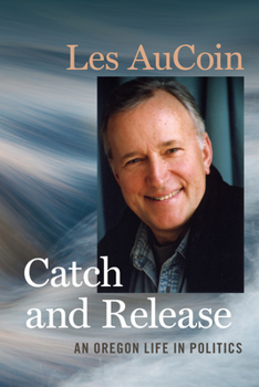 Paperback Catch and Release: An Oregon Life in Politics Book