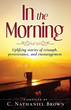 Paperback In the Morning: Uplifting stories of triumph, perseverance, and encouragement Book
