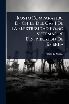 Kosto Komparatibo En Chile Del Gas I De La Elektrizidad Komo Sistemas De Distribuzion De EnerjÃ-a (Spanish Edition)