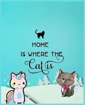 Home is Where the Cat is: Cute Cat Personal Notebook for Girls - Magical Cat Unicorn Journal for Kids -  Cute Cats Lovers Gift For Girls