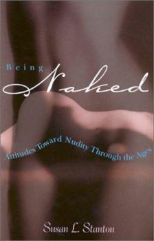 Paperback Being Naked: Attitudes Toward Nudity Through the Ages Book