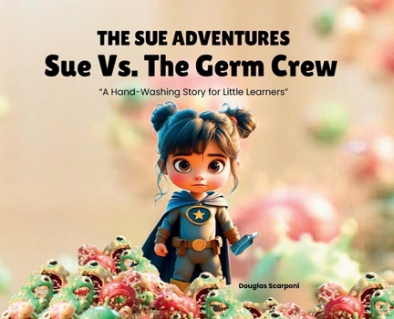 Hardcover Sue Vs. The Germ Crew: A Hand-Washing Story for Little Learners [Large Print] Book