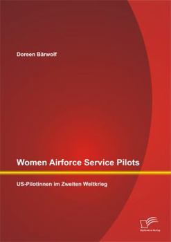 Paperback Women Airforce Service Pilots: US-Pilotinnen im Zweiten Weltkrieg [German] Book