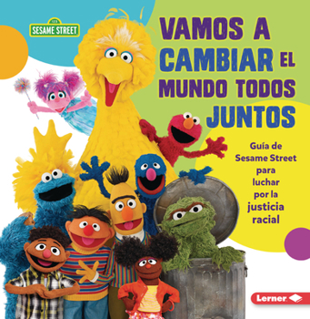 Paperback Vamos a Cambiar El Mundo Todos Juntos (Come Together, Change the World): Guía de Sesame Street (R) Para Luchar Por La Justicia Racial (a Sesame Street [Spanish] Book