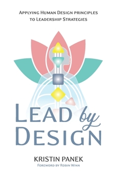 Paperback Lead by Design: Applying Human Design Principles to Leadership Strategies Book