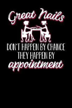 Great nails don't happen by chance they happen by appointment: Notebook, 6x9 inches, 120 dotted pages in white for Nail Technicians