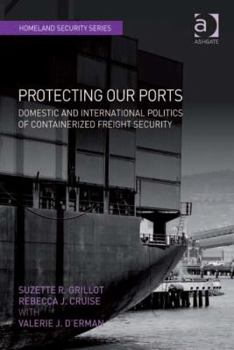 Hardcover Protecting Our Ports: Domestic and International Politics of Containerized Freight Security Book