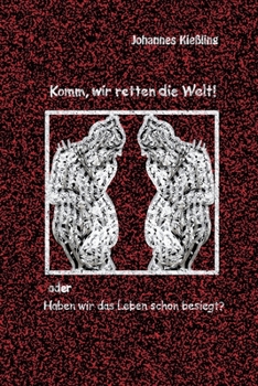 Paperback Komm, wir retten die Welt!: Oder: Haben wir das Leben schon besiegt? [German] Book