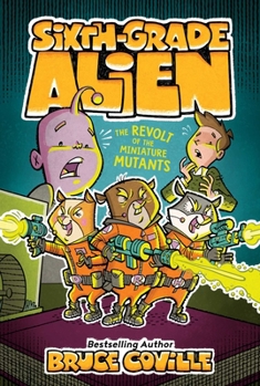 The Revolt of the Miniature Mutants - Book #10 of the Sixth Grade Alien
