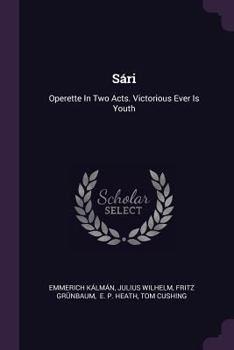 Paperback Sári: Operette In Two Acts. Victorious Ever Is Youth Book