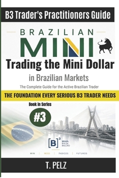 Trading the Mini Dollar in Brazilian Markets (B3 Trader's Practitioners Guide): WDO, COPOM, and Macro-Driven Strategies