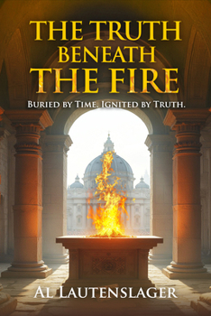 The Truth Beneath The Fire: Buried by Time, Ignited by Truth