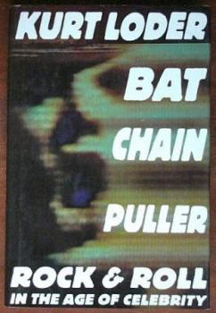 Hardcover Bat Chain Puller: Rock and Roll in the Age of Celebrity Book