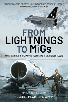 Hardcover From Lightnings to Migs: A Cold War Pilot's Operations, Test Flying & an Airspeed Record Book
