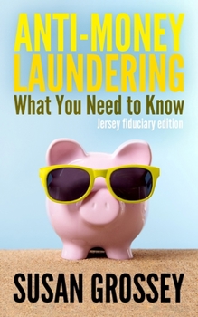 Paperback Anti-Money Laundering: What You Need to Know (Jersey fiduciary edition): A concise guide to anti-money laundering and countering the financin Book