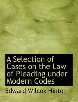 Hardcover A Selection of Cases on the Law of Pleading Under Modern Codes Book
