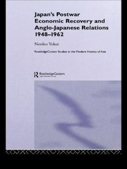 Paperback Japan's Postwar Economic Recovery and Anglo-Japanese Relations, 1948-1962 Book