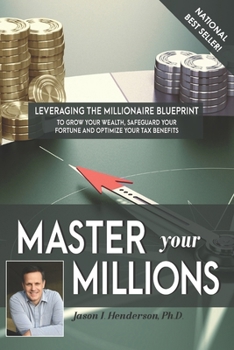 Paperback Master Your Millions: Leveraging the Millionaire Blueprint to Grow Your Wealth, Safeguard Your Fortune, and Optimize Your Tax Benefits Book