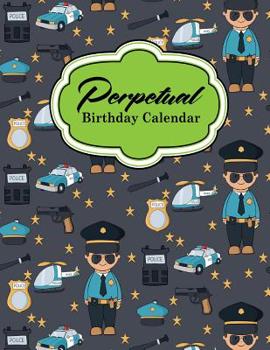 Perpetual Birthday Calendar: Perpetual Calendar Daily, Perpetual Date Calendar, Perpetual Calendar For Women, Perpetual Year Planner, Cute Police Cover