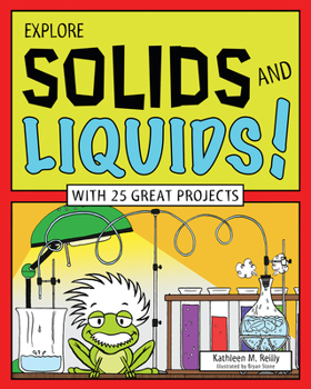 Hardcover Explore Solids and Liquids!: With 25 Great Projects Book