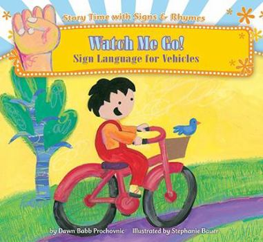 Watch Me Go!: Sign Language for Vehicles - Book  of the Story Time with Signs & Rhymes