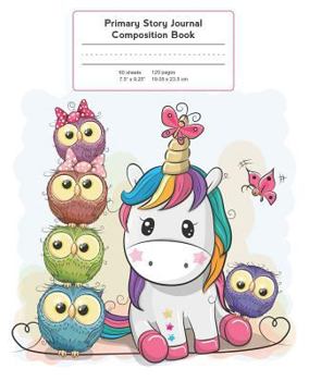 Primary Story Journal Composition Book: Grade Level K-2 Draw and Write, Baby Unicorn with Owls Notebook Early Childhood to Kindergarten