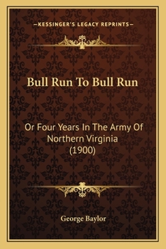 Bull Run To Bull Run: Or Four Years In The Army Of Northern Virginia