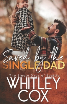 Saved by the Single Dad - Book #3 of the Single Dads of Seattle